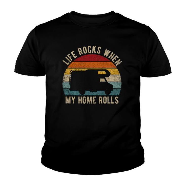Life Rocks When My Home Rolls Road Trip Present Rv Camper  Youth T-shirt