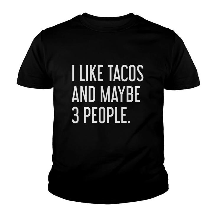 Like Tacos And Maybe 3 People Youth T-shirt
