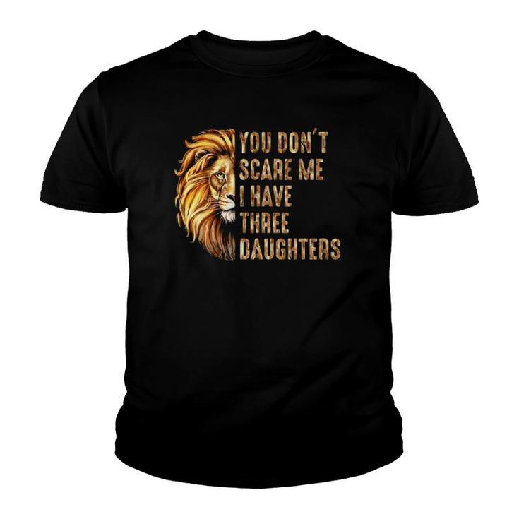 Lion Dad Don't Scare Me I Have 3 Daughters Funny Father's Day Youth T-shirt