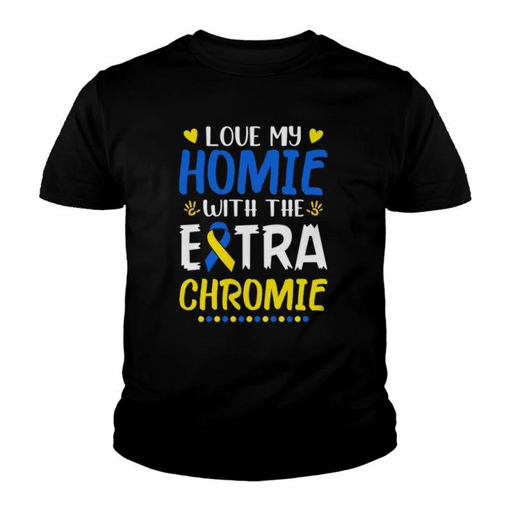 Love My Homie With The Extra Chromie Down Syndrome Awareness  Youth T-shirt