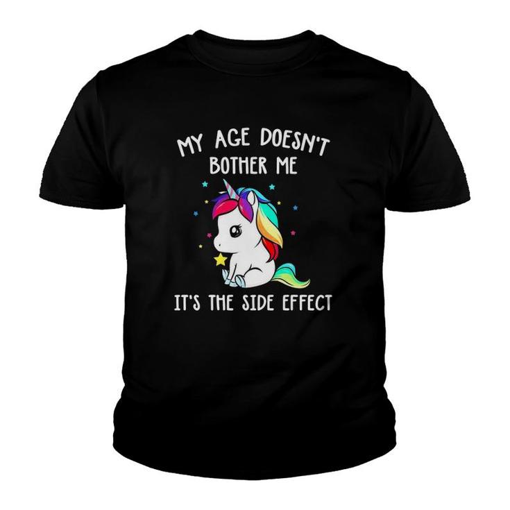Magical Unicorn My Age Doesn't Bother Me It's The Side Effect Youth T-shirt