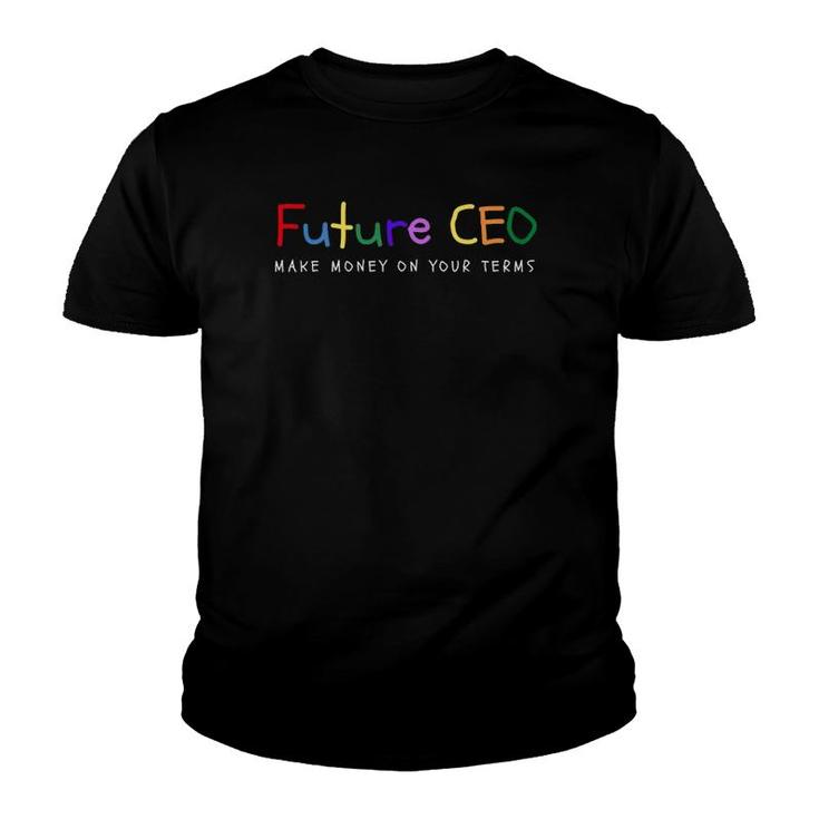 Make Money On Your Terms - Entrepreneur  Future Ceo Youth T-shirt