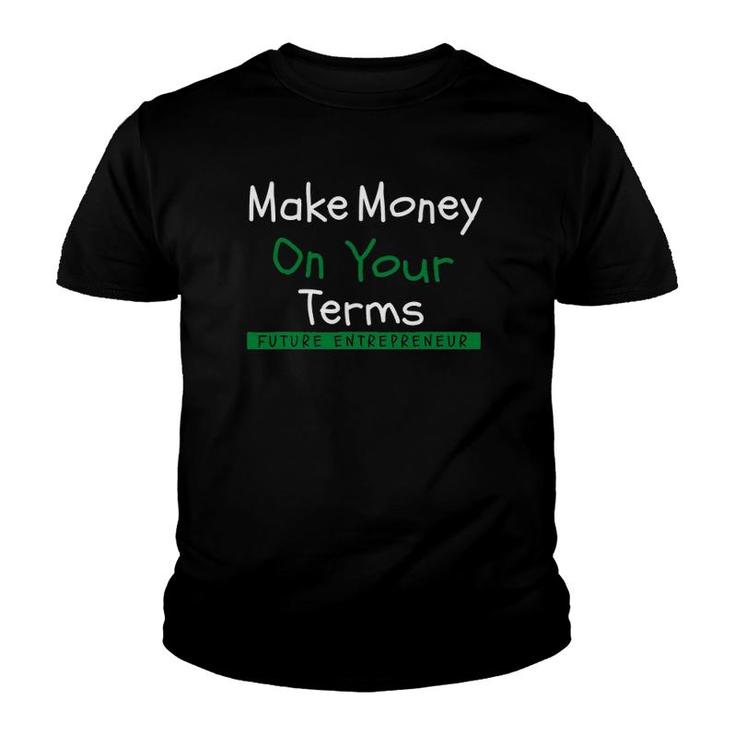 Make Money On Your Terms - Future Entrepreneur Youth T-shirt