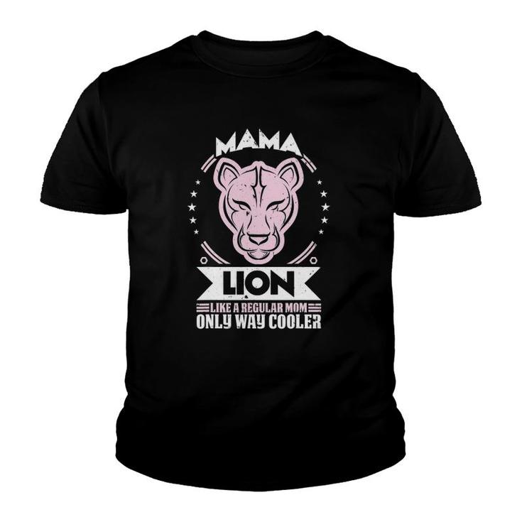 Mama Lion Like A Regular Mom Only Way Cooler Mom Youth T-shirt