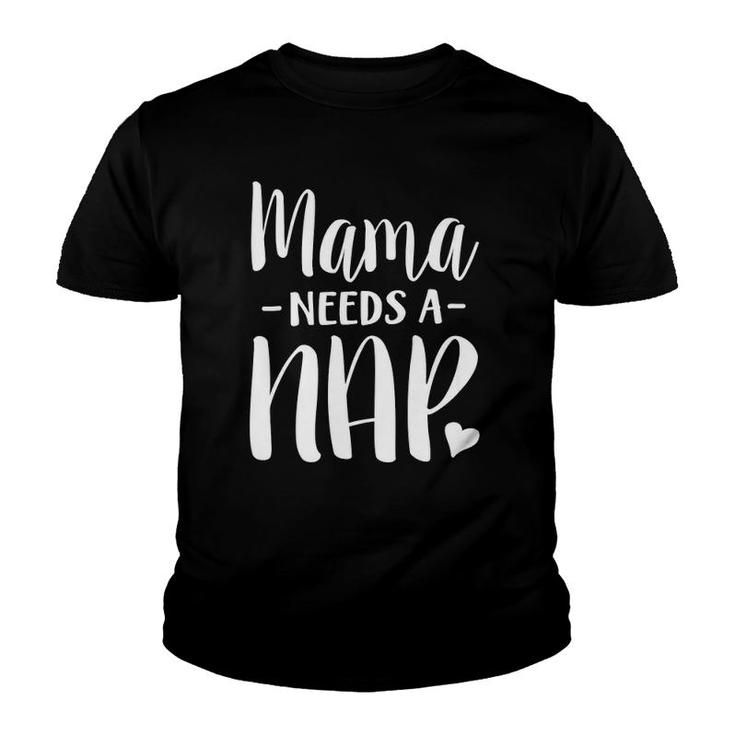 Mama Needs A Nap Funny Tired Mom Adult Nap Time  Youth T-shirt