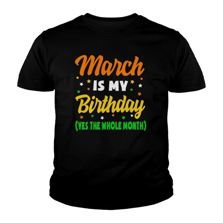 March Is My Birthday The Whole Month March Birthday Youth T-shirt
