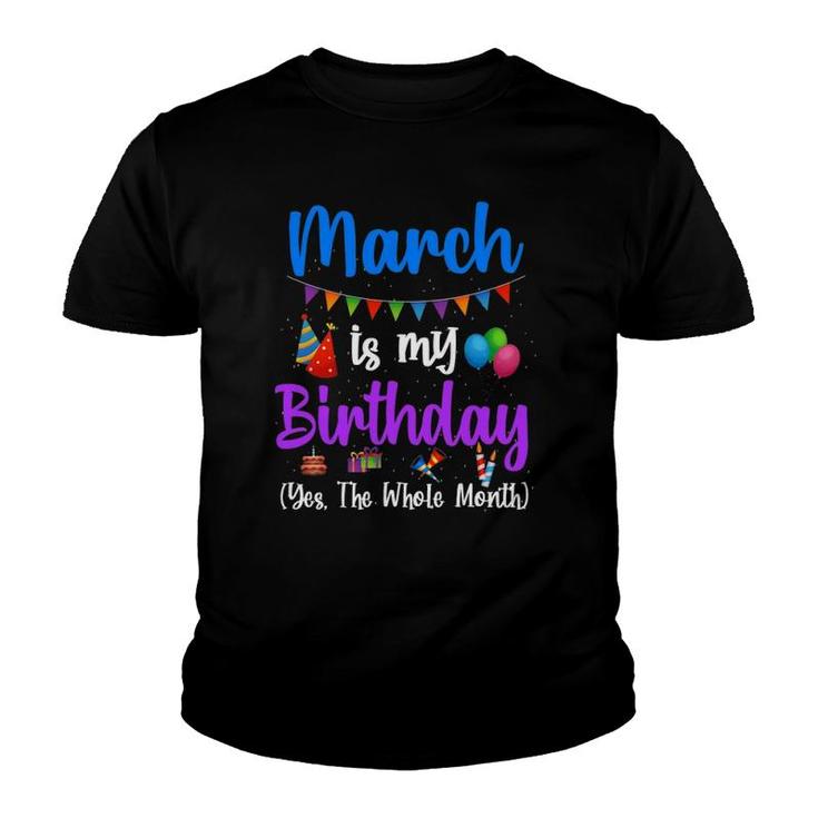 March Is My Birthday Yes The Whole Month Funny March Bday Youth T-shirt