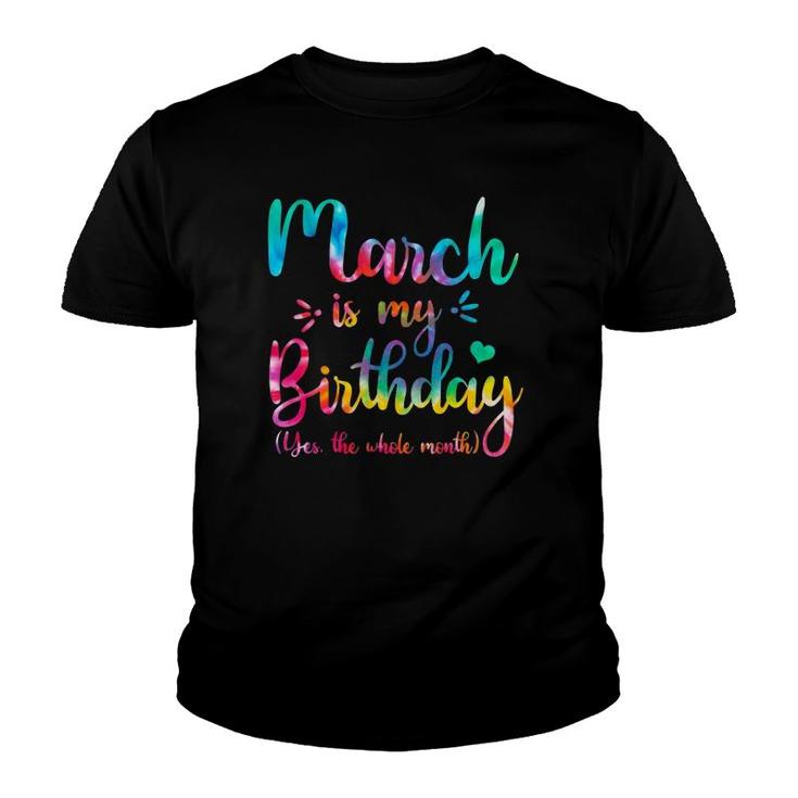 March Is My Birthday Yes The Whole Month Tie Dye March Bday Youth T-shirt