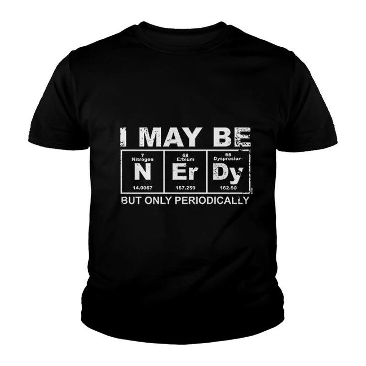 May Be Nerdy But Only Periodically Youth T-shirt