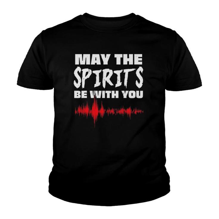 May The Spirits Be With You Paranormal Ghost Hunter Youth T-shirt