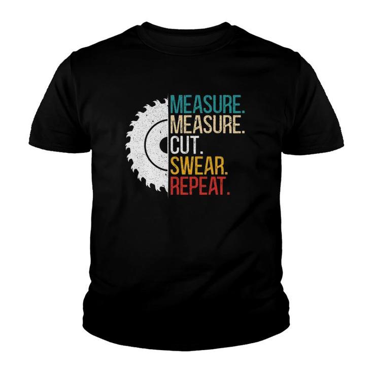 Measure Measure Cut Swear Repeat For A Handy Man Dad Youth T-shirt