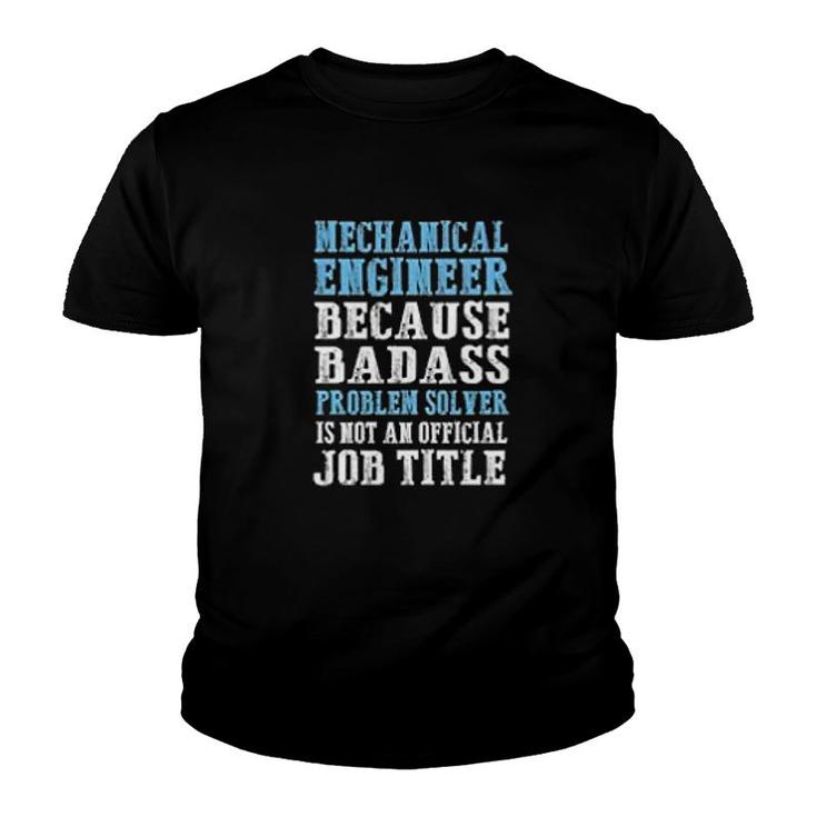 Mechanical Engineer Because Problem Solver Is Not An Offical Job Title Youth T-shirt