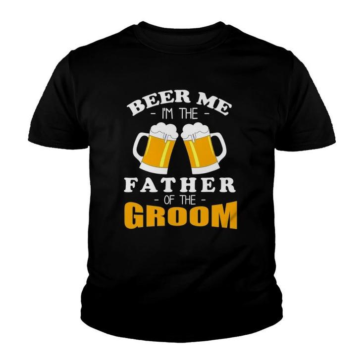 Mens Beer Me I'm The Father Of The Groom Youth T-shirt