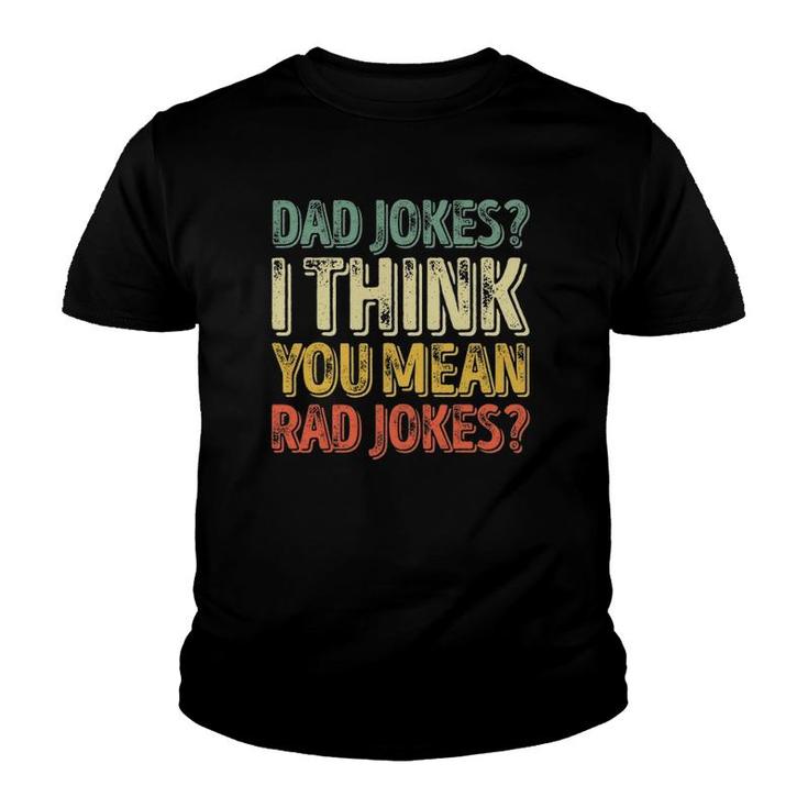 Mens Dad Jokes I Think You Mean Rad Jokes  Father's Day Youth T-shirt