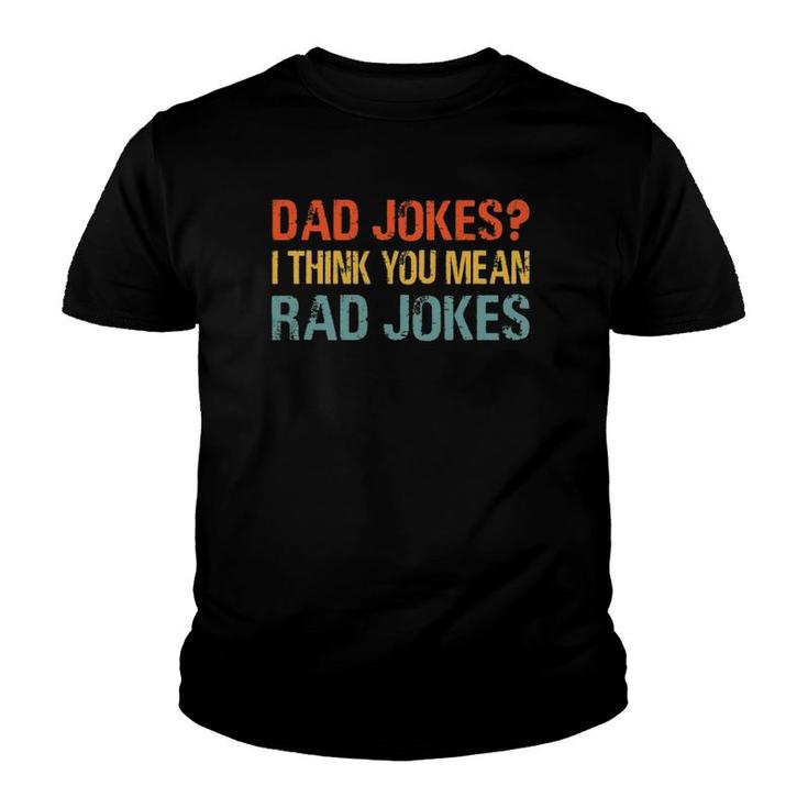 Mens Dad Jokes I Think You Mean Rad Jokes Funny Vintage Father Youth T-shirt