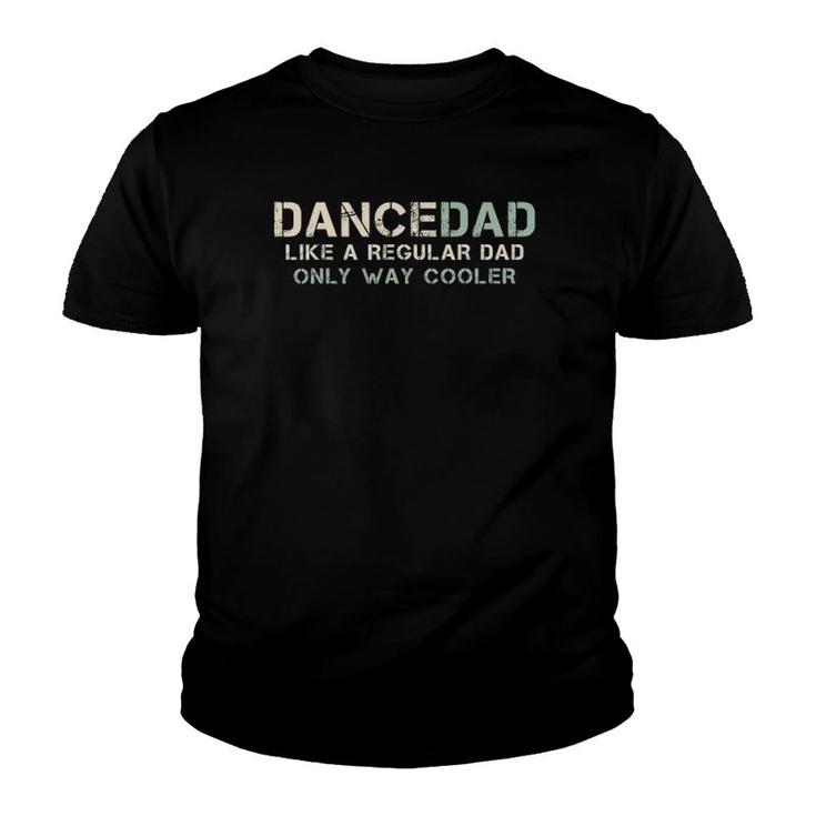 Mens Dance Dad Like A Regular Dad Only Way Cooler Dancer Father Youth T-shirt