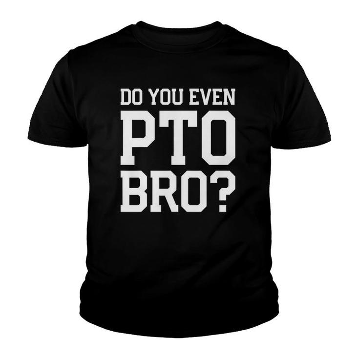 Mens Do You Even Pto Bro Dad Volunteer Youth T-shirt
