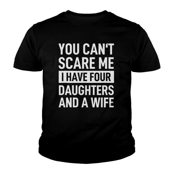 Mens Father You Can't Scare Me I Have Four Daughters And A Wife Youth T-shirt