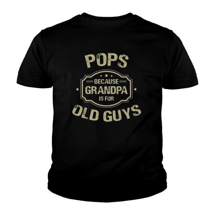 Mens Father's Day Gifts Pops Because Grandpa Is For Old Guys Youth T-shirt