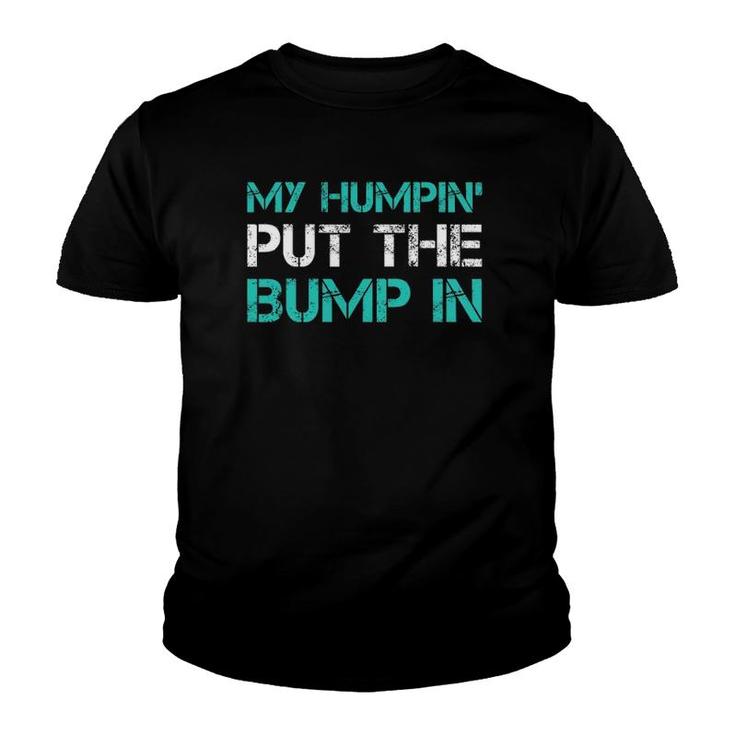 Mens Funny New Dad T My Humpin' Put The Bump In Gifs Youth T-shirt