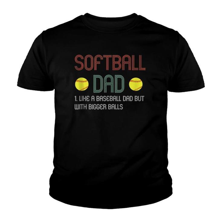 Mens Funny Softball Dad Like A Baseball Dad But With Bigger Balls Youth T-shirt