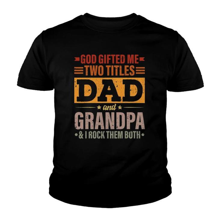 Mens God Gifted Me Two Titles Dad And Grandpa Funny Father's Day Youth T-shirt