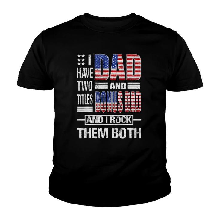 Mens I Have Two Titles Dad And Bonus Dad Flag Clothes Fathers Day Youth T-shirt