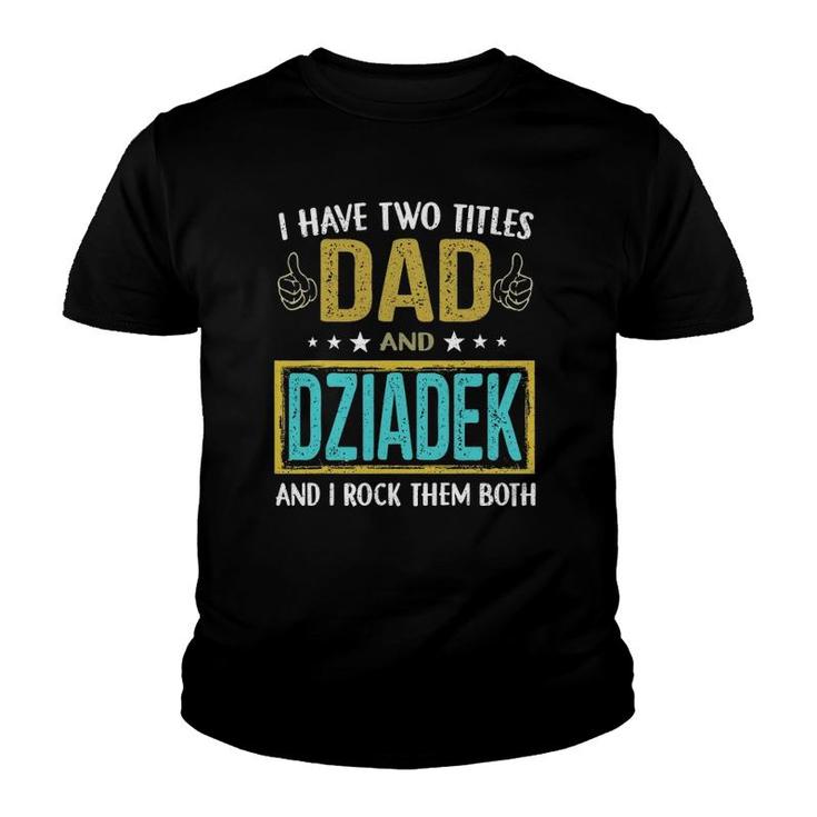Mens I Have Two Titles Dad And Dziadek - Gifts For Father Youth T-shirt