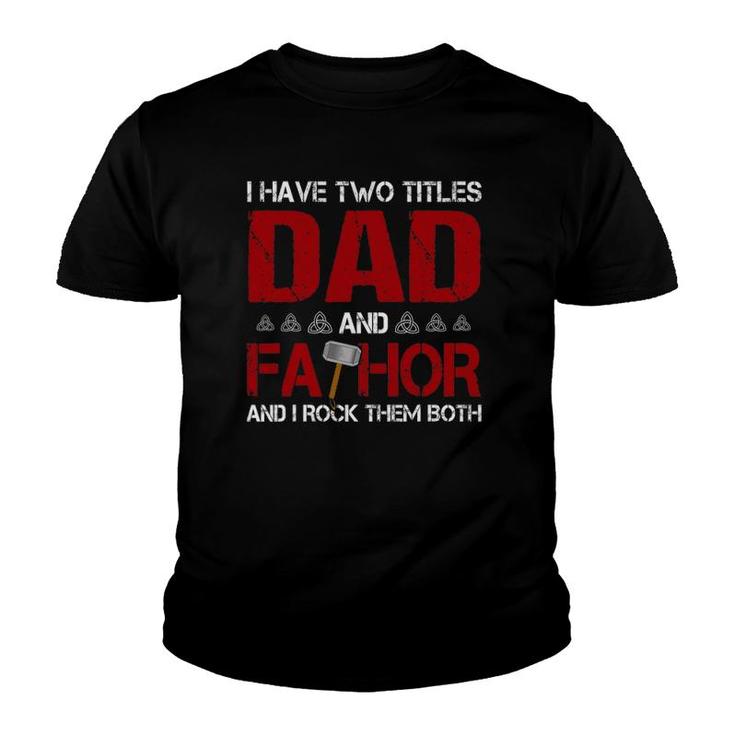 Mens I Have Two Titles Dad And Fathor And I Rock Them Both Youth T-shirt