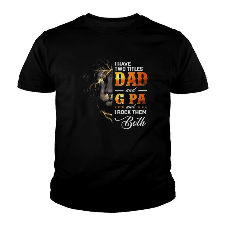 Mens I Have Two Titles Dad And G Pa Lion Fathers Day Gift Youth T-shirt
