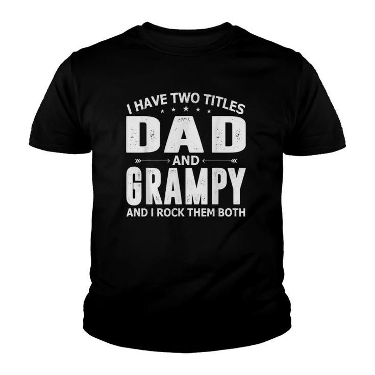 Mens I Have Two Titles Dad And Grampy Fathers Day For Dad Grandpa Youth T-shirt