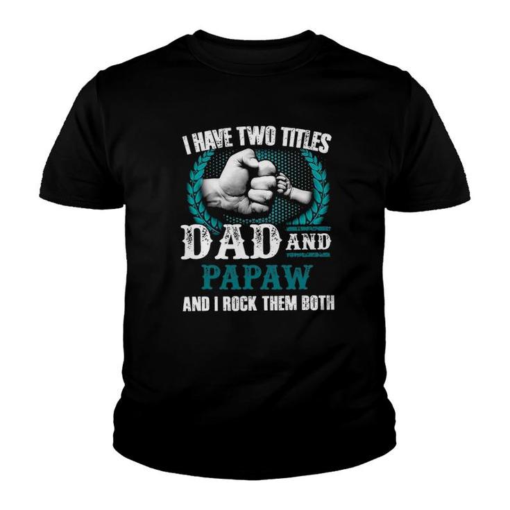 Mens I Have Two Titles Dad And Papaw And I Rock Them Both Youth T-shirt