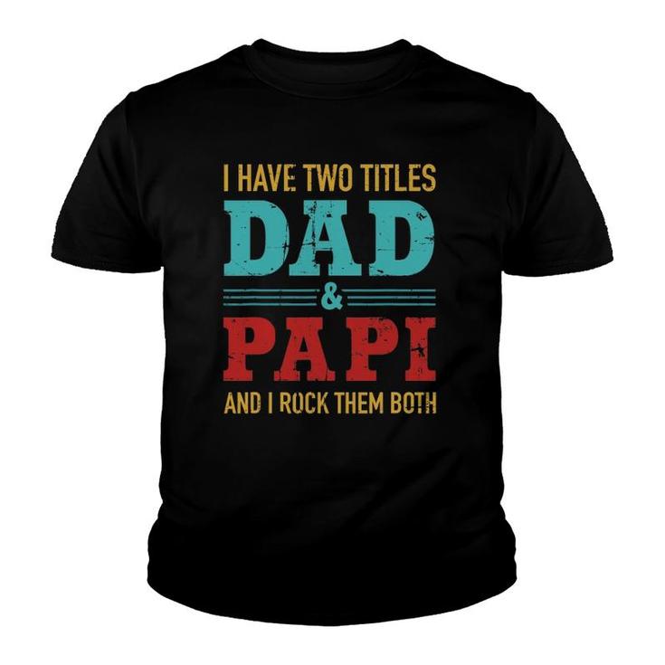 Mens I Have Two Titles Dad And Papi And Rock Both For Grandpa Youth T-shirt