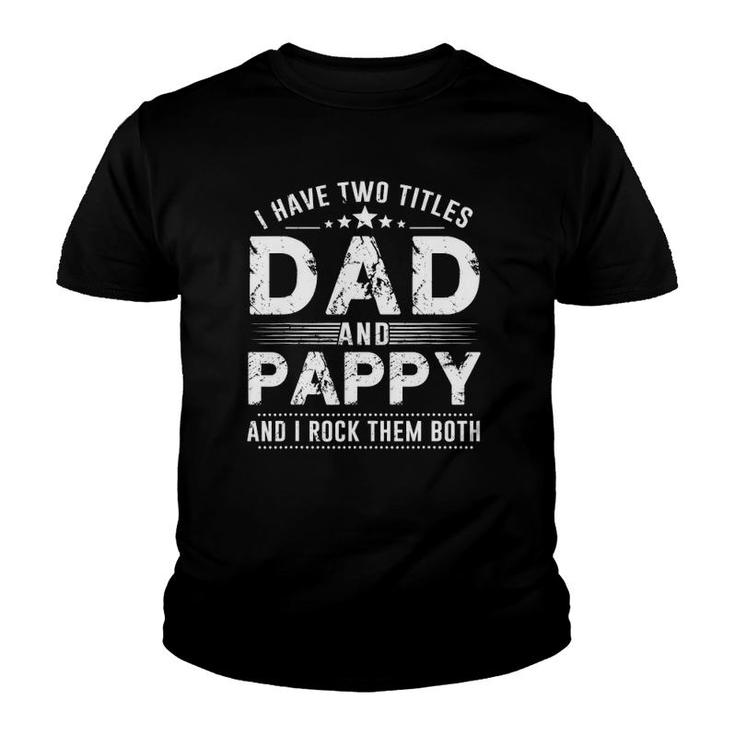 Mens I Have Two Titles Dad And Pappy S Father's Day Gifts Youth T-shirt