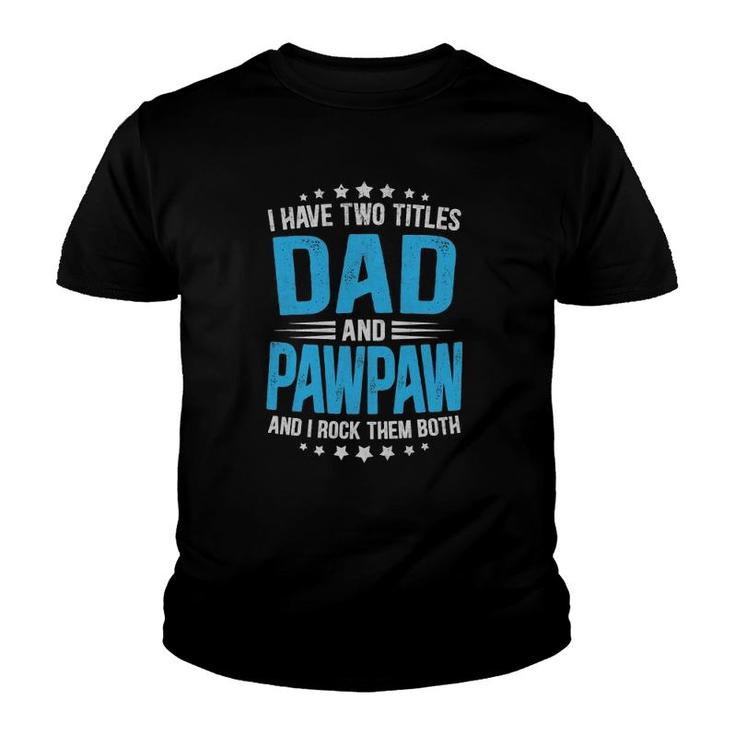 Mens I Have Two Titles Dad And Pawpaw Funny  Father's Day Youth T-shirt