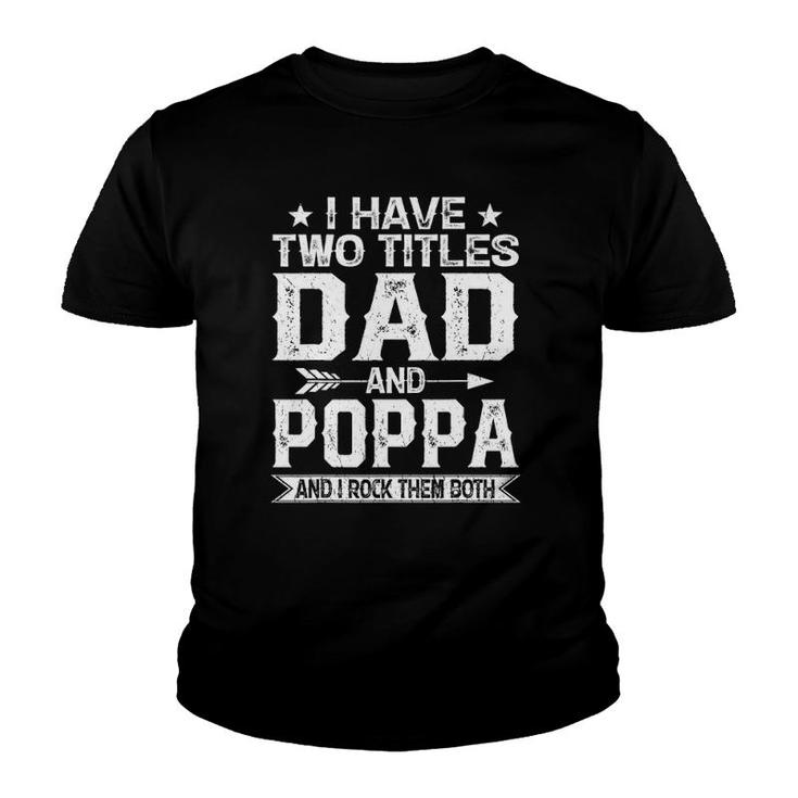 Mens I Have Two Titles Dad And Poppa Clothes Fathers Day Youth T-shirt
