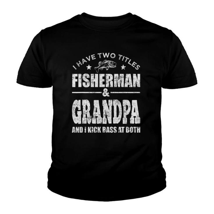 Mens I Have Two Titles Fisherman Grandpa Bass Fishing Fathers Day Youth T-shirt