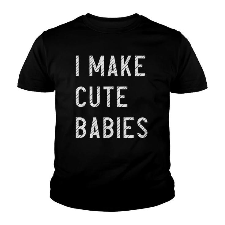 Mens I Make Cute Babies Funny Outfit For Father Youth T-shirt