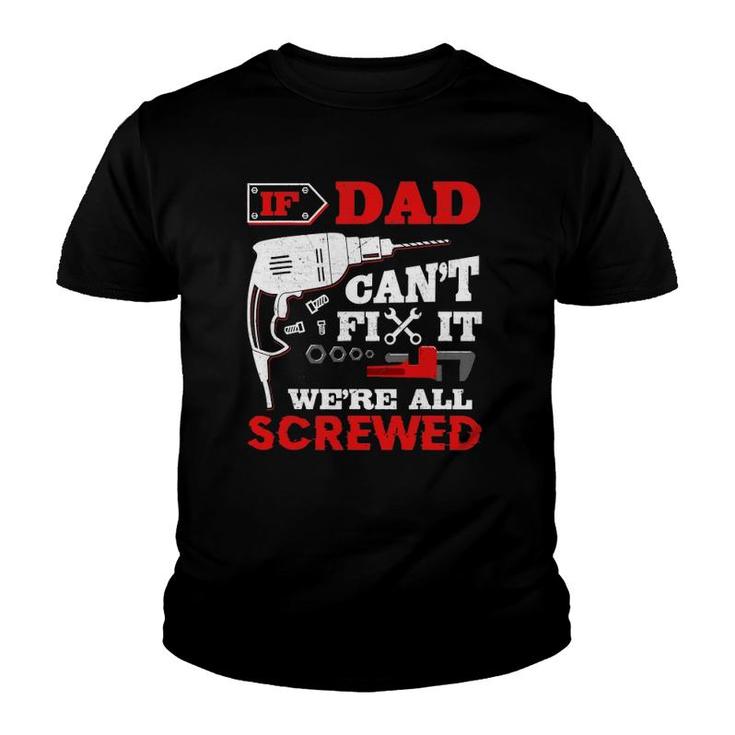 Mens If Dad Can't Fix It We're All Screwed Funny Father's Day Youth T-shirt