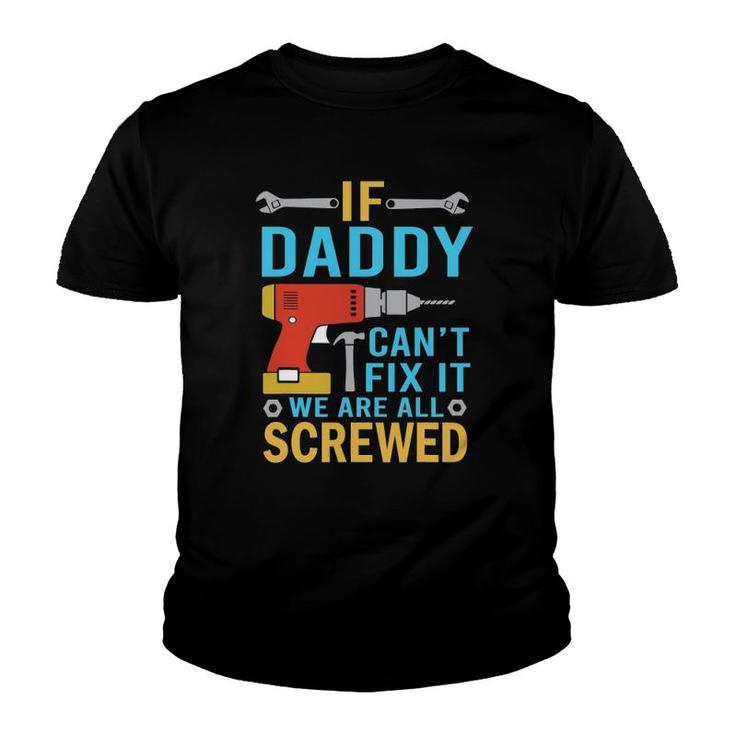 Mens If Daddy Can't Fix It We're All Screwed Funny Father's Day Youth T-shirt