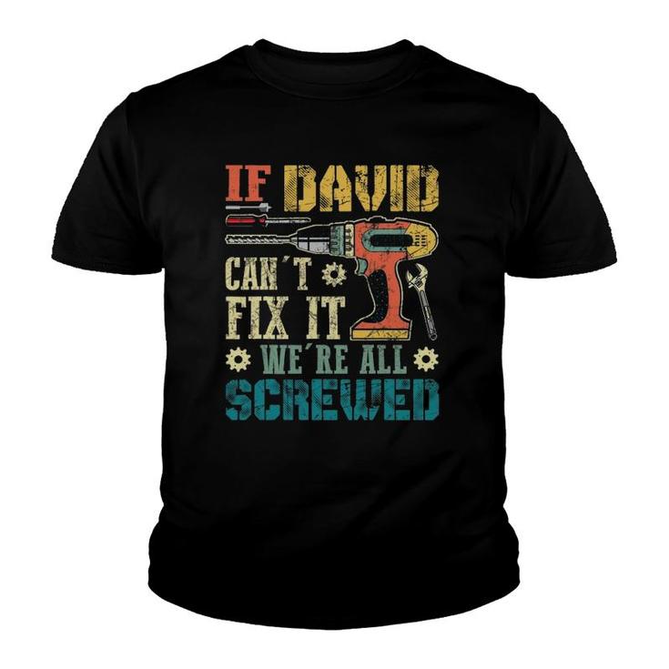 Mens If David Can't Fix It We're All Screwed Funny Fathers Gift Youth T-shirt