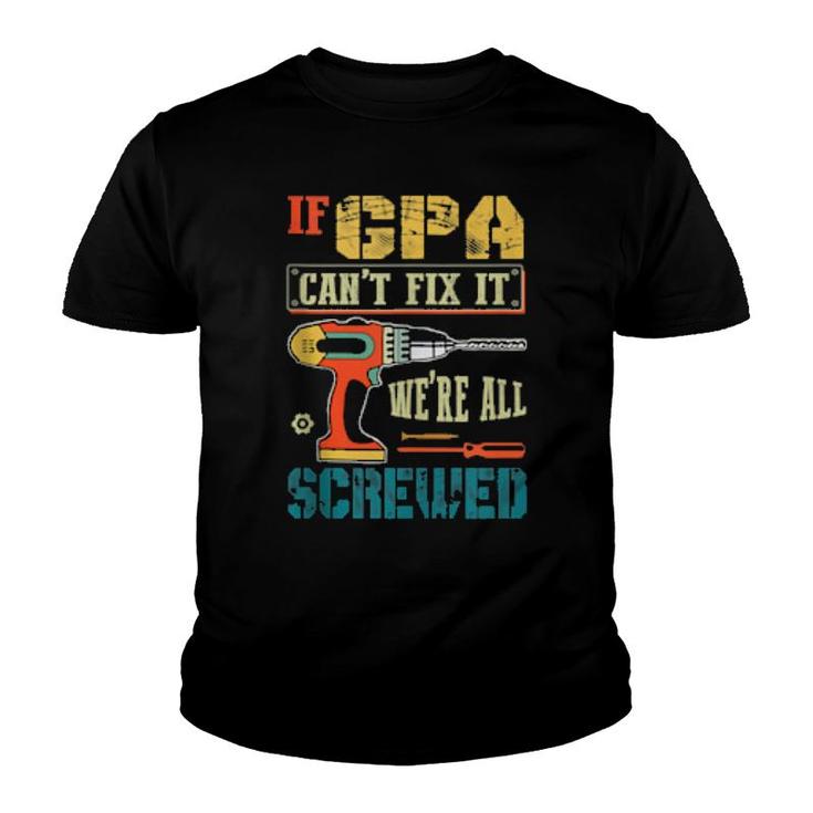 Mens If Gpa Can’T Fix It, We’Re All Screwed Grandpa  Youth T-shirt