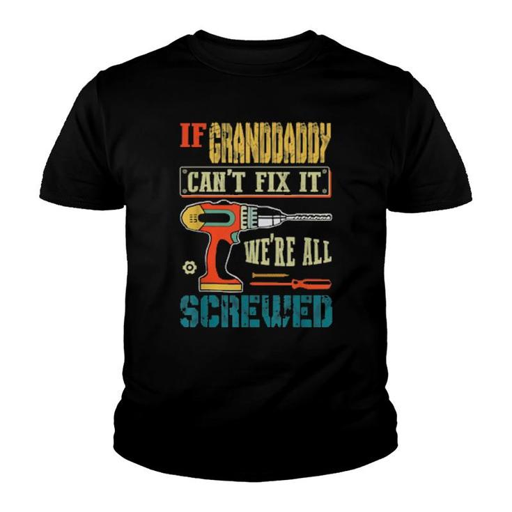 Mens If Granddaddy Can’T Fix It, We’Re All Screwed Grandpa  Youth T-shirt