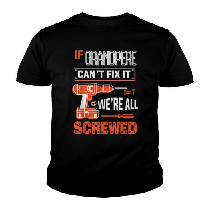 Mens If Grandpere Can’T Fix It, We’Re All Screwed Grandpa  Youth T-shirt
