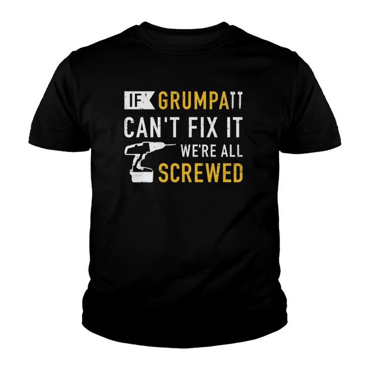 Mens If Grumpa Can't Fix It We're All Screwed Youth T-shirt