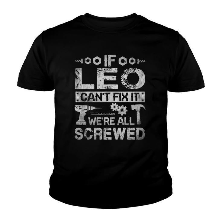 Mens If Leo Can't Fix It We're All Screwed Funny Fathers Gift Youth T-shirt