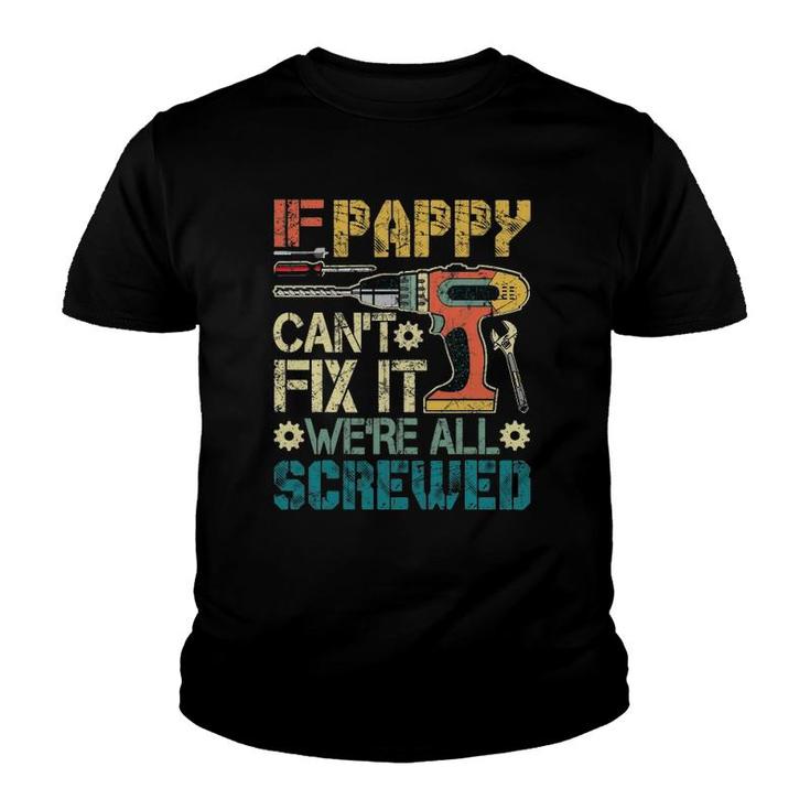 Mens If Pappy Can't Fix It We're All Screwed Funny Fathers Gift Youth T-shirt