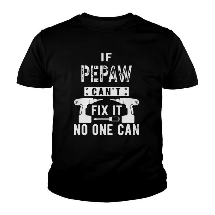 Mens If Pepaw Can't Fix It No One Can Grandpa Youth T-shirt