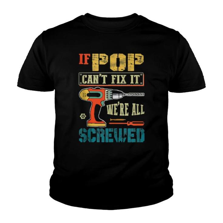 Mens If Pop Can’T Fix It, We’Re All Screwed Grandpa  Youth T-shirt