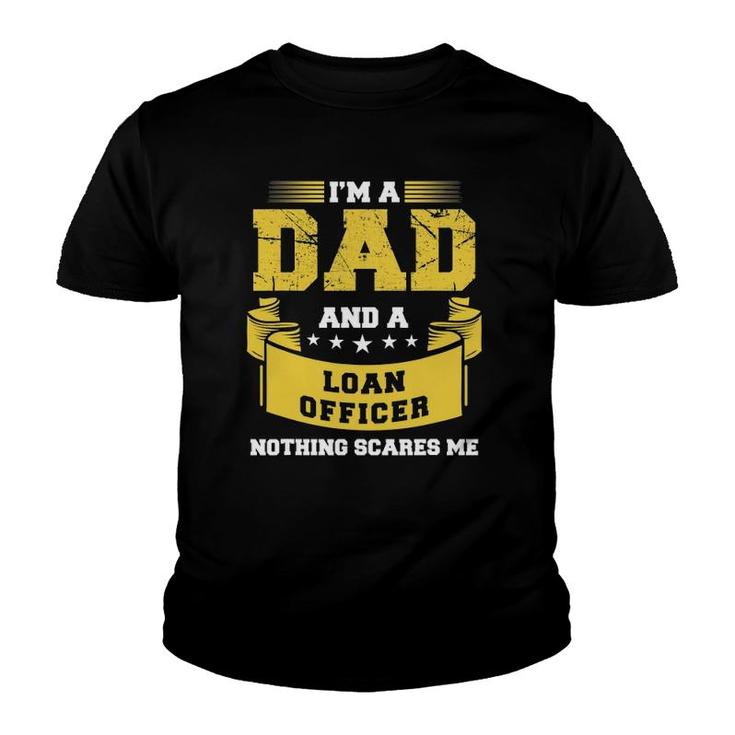 Mens I'm A Dad And Loan Officer Nothing Scares Me Bank Gift Funny Youth T-shirt